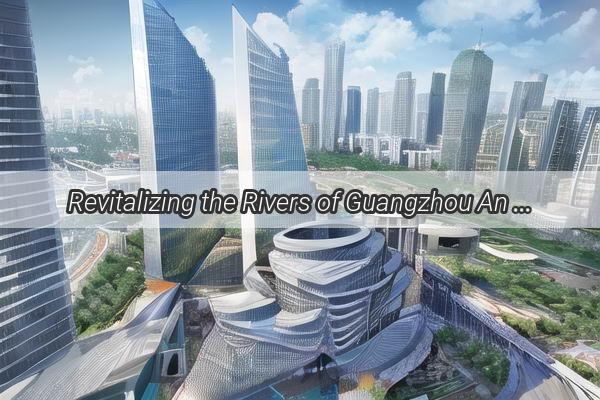 Revitalizing the Rivers of Guangzhou An EcoWarriors Journey to Clean Up the Urban Waterways